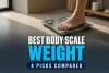 Finest Physique Weight Scales: 4 Picks In contrast